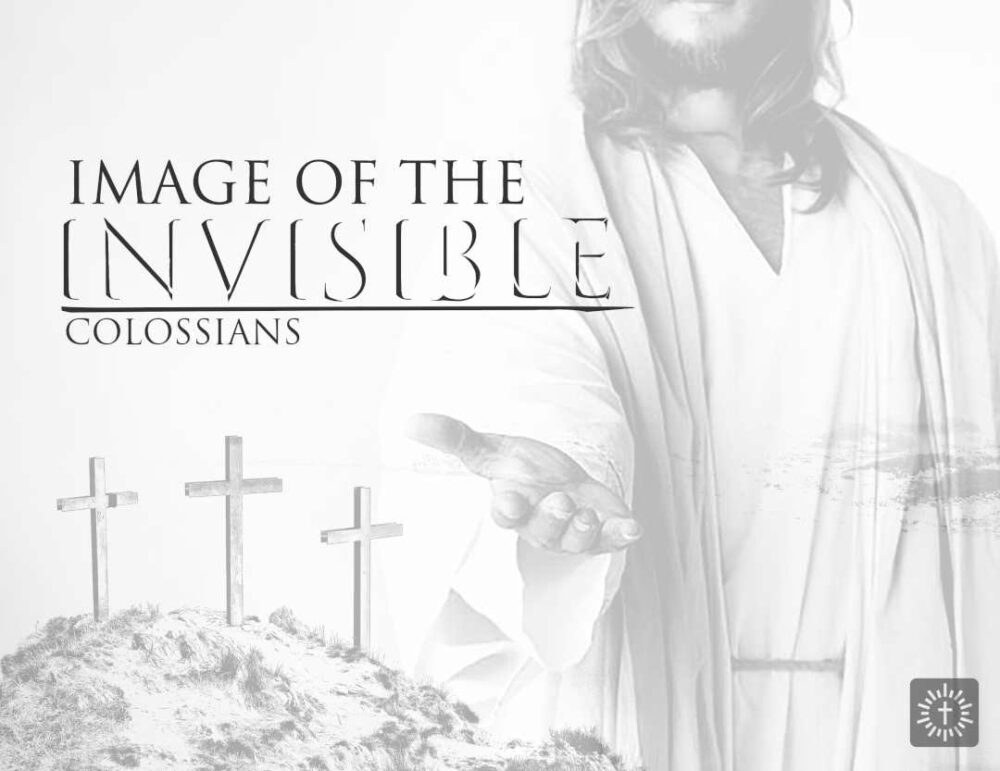 2022 Colossians - Image of the Invisible