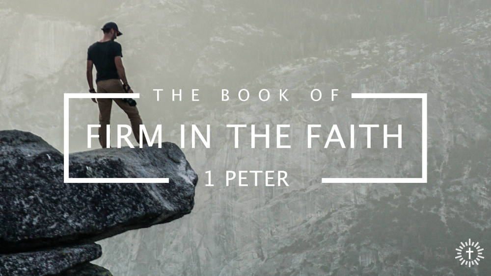 2025 - Firm in the Faith: 1 Peter
