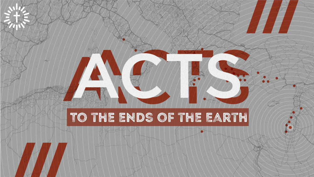 2026 - Acts - To the Ends of the Earth - Part 2